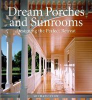 Dream Porches and Sunrooms: Designing the Perfect Retreat 006084728X Book Cover