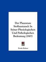 Der Plazentare Stoffaustausch In Seiner Physiologischen Und Pathologischen Bedeutung (1907) 1160441235 Book Cover