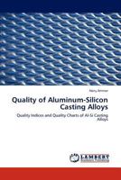 Quality of Aluminum-Silicon Casting Alloys: Quality Indices and Quality Charts of Al-Si Casting Alloys 3847332562 Book Cover