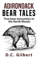 Adirondack Bear Tales: True bear encounters in the North Woods 1790817293 Book Cover