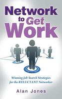 Network To Get Work: Winning Job Search Strategies for the Reluctant Networker 147938013X Book Cover