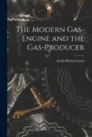 The Modern Gas-Engine and the Gas-Producer 0548774064 Book Cover