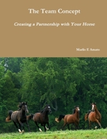 The Team Concept, Creating a Partnership with Your Horse 0557930030 Book Cover