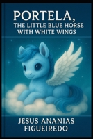 Portela, The Little Blue Horse with White Wings: Portela, The Little Blue Horse with White Wings B0FWXHH7M9 Book Cover