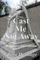 Cast Me Not Away - The Saga of a Child's Survival: A Window to the Future 0982594968 Book Cover