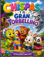 CHISPAS Y EL GRAN TORBELLINO: Un cuento infantil sobre el valor, las emociones y la amistad. (Spanish Edition) B0H75QKMQ9 Book Cover