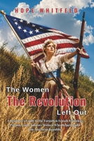 The Women the Revolution Left Out: A Beginner's Guide to the Forgotten Female Founders, Patriots, and Ordinary Women Who Helped Build the American Republic B0H4ZSCXF6 Book Cover