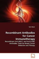 Recombinant Antibodies for Cancer Immunotherapy: Recombinant Anti-MUC1 and Anti-ErbB2 Antibodies: Tools for Breast Cancer Detection and Therapy 3639145860 Book Cover