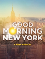 Good Morning New York: A New Musical - Piano/Vocal Selections 179474276X Book Cover
