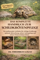 DAS KOMPLETTE HANDBUCH ZUR SCHILDKRÖTENPFLEGE OK: Ein umfassender Leitfaden für richtige Ernährung, optimale Beleuchtung, sichere Außengehege und sichere Winterschlafpraktiken (German Edition) B0GVZGMWDC Book Cover