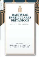 Los Bautistas Particulares Britanicos - Vol. 1: Los Inicios (Los Bautistas Particulares Británicos) 6125034321 Book Cover