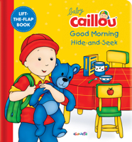 Baby Caillou: Morning Routine Hide and Seek: A Lift the Flap Book 2897184655 Book Cover