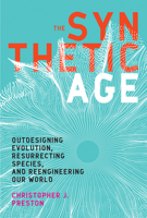 The Synthetic Age: Outdesigning Evolution, Resurrecting Species, and Reengineering Our World 0262037610 Book Cover