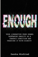 ENOUGH: Your Liberation from Shame: Reframing Obesity as a Chronic Condition and Treating It with Dignity B0GKG9BMXS Book Cover