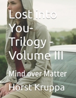 Lost into You-Trilogy -Volume III: Mind over Matter B0DSVVXTGM Book Cover