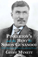 Pinkerton’s and the Hunt for Simon Gunanoot: Double Murder, Secret Agents and an Elusive Outlaw 177386050X Book Cover