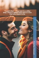 Cupid's Kiss - They met in a coffee shop, where a spilled latte led to a love that was meant to be B0BW28MKR2 Book Cover