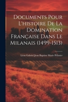 Documents Pour L'histoire De La Domination Française Dans Le Milanais (1499-1513) 1021745316 Book Cover