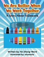 We Are Better When We Work Together: A Story About Teamwork B0CNKQ6C2V Book Cover