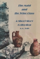 The Maid and the Wine Glass - A Short Story Collection B087L5MGXC Book Cover