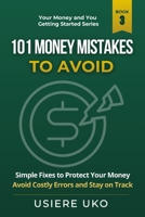 101 Money Mistakes to Avoid: Simple Fixes to Protect Your Money, Avoid Costly Errors, and Stay on Track (Your Money & You: Getting Started) B0GZBWLBDV Book Cover