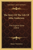 The Story Of The Life Of John Anderson: The Fugitive Slave 1104507374 Book Cover