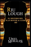 RIU LOUGH:: El misterio del plan Bonnie & Clyde 1689046503 Book Cover