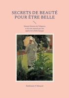 Secrets de beauté pour être belle: Manuel féminin de l'élégance et du soin naturel par une égérie de la Belle Époque (French Edition) 2322654183 Book Cover