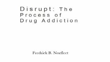 Disrupt: The Process of Drug Addiction 0998342319 Book Cover