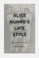 Alice Munro's Late Style: 'Writing is the Final Thing' 1350270423 Book Cover
