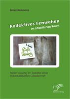 Kollektives Fernsehen im öffentlichen Raum: Public Viewing im Zeitalter einer individualisierten Gesellschaft 3842884354 Book Cover