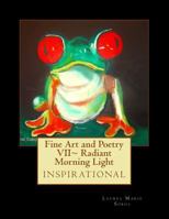 Fine Art and Poetry VII Radiant Morning Light: Inspirational 1477584889 Book Cover