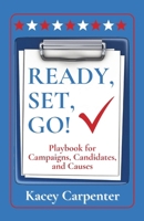 Ready, Set, Go!: Playbook for Campaigns, Candidates, and Causes B0CQPSYJDM Book Cover