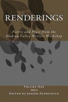 Renderings: Poetry and Prose from the Hudson Valley Writers Workshop (Hudson Valley Writers Workshop Anthology) (Volume 1) 1479382981 Book Cover