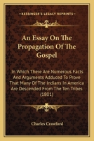 An Essay On The Propagation Of The Gospel: In Which There Are Numerous Facts And Arguments Adduced To Prove That Many Of The Indians In America Are Descended From The Ten Tribes 0548623589 Book Cover