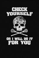 Check Yourself Or I Will Do It For You: A Lacrosse Journal Notebook 1671398831 Book Cover
