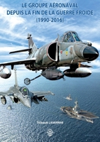 Le groupe aéronaval depuis la fin de la guerre froide (1990-2016) (French Edition) 2913344569 Book Cover