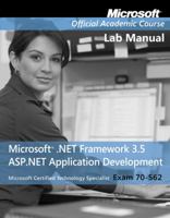 Exam 70-562, Lab Manual: Microsoft .Net Framework 3.5, ASP.NET Application Development 0470578114 Book Cover