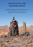Travelling the Korosko Road: Archaeological Exploration in Sudan's Eastern Desert 1789698030 Book Cover