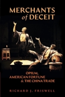 Merchants of Deceit: Opium, American Fortune  the China Trade null Book Cover