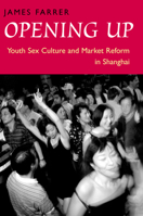 Opening Up: Youth Sex Culture and Market Reform in Shanghai 0226238717 Book Cover