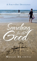 Searching for the Good: A Forty-Day Devotional B0FN6C8HB9 Book Cover