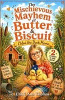 The Mischievous Mayhem of Butter and Biscuit: Chloë the Duck Mama - A Heartwarming Farm Adventure (2 Stories in One Book) (Butter & Biscuit Adventures) B0GYLRNTW3 Book Cover