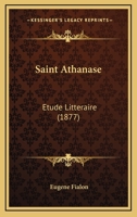 Saint Athanase: Etude Litteraire (1877) 1160249865 Book Cover