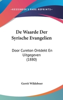 De Waarde Der Syrische Evangelien: Door Cureton Ontdekt En Uitgegeven (1880) 1160415625 Book Cover