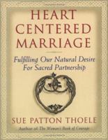 Heart Centered Marriage: Fulfilling Our National Desire for Sacred Partnership 1573240176 Book Cover