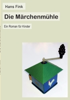 Die Märchenmühle: Ein Roman für Kinder 3756885682 Book Cover
