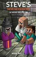 Steve's New Neighbors: The Wither Skeleton King (Book 4): Finding A Cure (An Unofficial Minecraft Diary Book for Kids Ages 9 - 12 154473994X Book Cover
