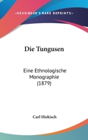 Die Tungusen: Eine Ethnologische Monographie (1879) 1241341257 Book Cover