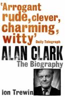 Alan Clark: The Biography 0753827069 Book Cover